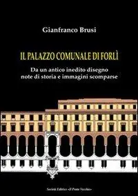 Il palazzo comunale di Forlì. Da un antico inedito disegno note di storia e immagini scomparse Solo Oggi