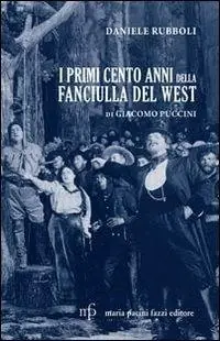 I primi cento anni della Fanciulla del West di Giacomo Puccini Non Perdere
