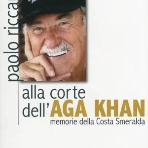 Alla corte dell‘Aga Khan. Memorie della Costa Smeralda Nuova Collezione