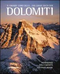 Il grande libro delle Dolomiti. Patrimonio dell‘Umanità. Ediz. italiana e tedesca Direttamente Dal Produttore