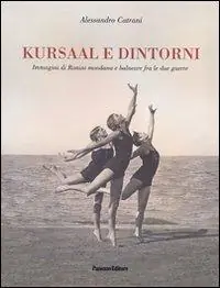 Kursaal e dintorni. Immagini di Rimini mondana e balneare fra le due guerre Nuova Collezione