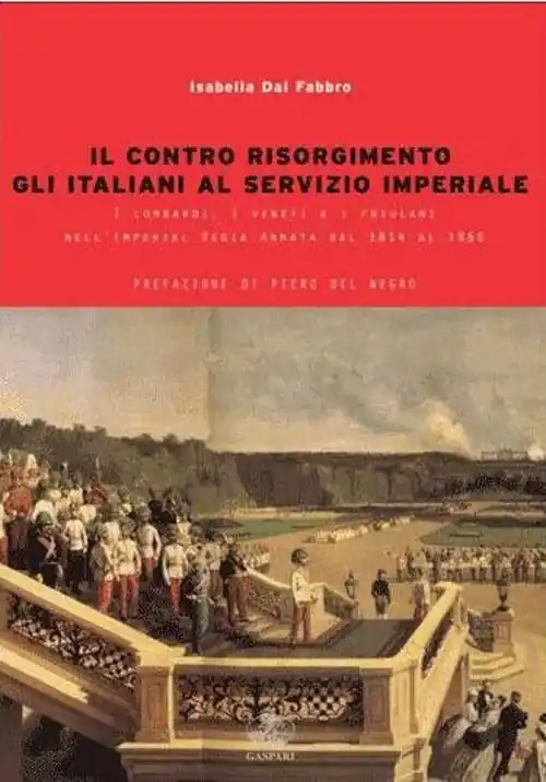 Occasione Imperdibile Il contro Risorgimento. Gli italiani al servizio imperiale. I lombardi, i veneti e i friulani nell‘Imperia Regia Armata 1814-1866