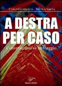 A destra per caso. Conversazioni su un viaggio Prezzo Conveniente