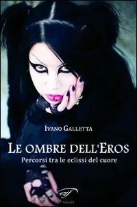Consegna Rapida Le ombre dell‘eros. Percorsi tra le eclissi del cuore