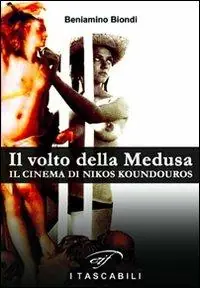 Il volto della medusa. Il cinema di Nikos Koundouros Subito Disponibile