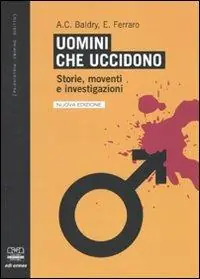 Uomini che uccidono. Storie, moventi e investigazioni Consegna Rapida