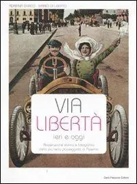 Via Libertà ieri e oggi. Ricostruzione storica e fotografica della più bella passeggiata di Palermo. Ediz. illustrata Miglior Prezzo