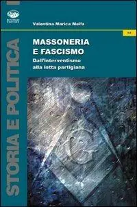 Massoneria e fascismo. Dall‘interventismo alla lotta partigiana Miglior Prezzo