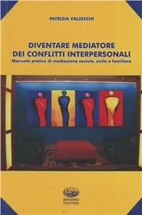Offerta Speciale Diventare mediatore dei conflitti interpersonali. Manuale pratico di mediazione sociale, civile e familiare