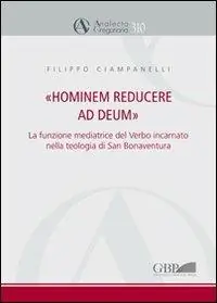 Hominem reducere ad deum. La funzione mediatrice del verbo incarnato nella teologia di San Bonaventura Prezzo Basso