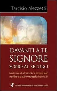 Consegna Rapida Davanti a te Signore sono al sicuro. 13 ore di adorazione e meditazione per liberarsi delle oppressioni spirituali