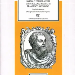 Le due repubbliche. Bartolo e Machiavelli in un dialogo inedito di Sansovino Vendita Finale