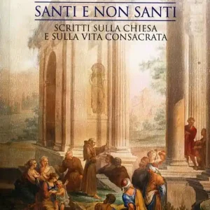 Prezzo Scontato Santi e non santi. Scritti sulla Chiesa e sulla vita consacrata