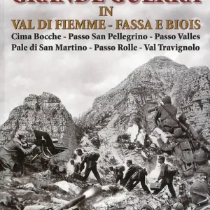 Grande guerra in Val di Fiemme, Fassa e Biois. Cima Bocche, Passo San Pellegrino, Passo Valles, Pale di San Martino, Passo Rolle, Val Travignolo Offerta Del Giorno