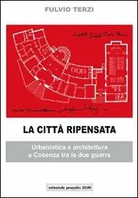 La città ripensata. Urbanistica e architettura a Cosenza tra le due guerre. Ediz. illustrata Saldi