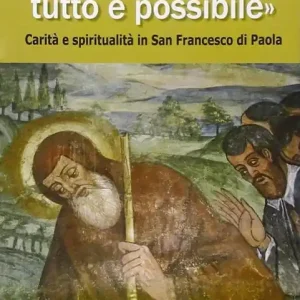 «A chi ama Dio, tutto è possibile». Carità e spiritualità in san Francesco di Paola Bestseller