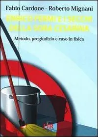 Enrico Fermi e i secchi della sora Cesarina. Metodo, pregiudizio e caso in fisica Economico