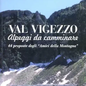 Val Vigezzo. Alpeggi da camminare. 44 proposte degli «Amici della montagna» Compra Online