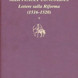 Consegna Rapida Mihi placet concordia. Lettere sulla Riforma. Vol. 1 1516-1520