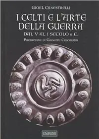 I celti e l‘arte della guerra. Dal V al I secolo a. C. Più Venduto