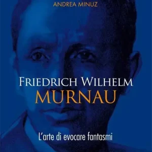 Friedrich Wilhelm Murnau. L‘arte di evocare fantasmi Offerta Lampo
