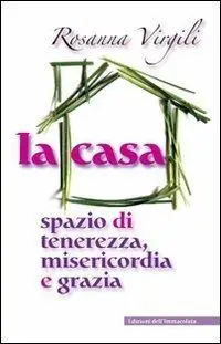 La casa. Spazio di tenerezza, misericordia e grazia Promozione Esclusiva