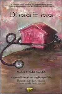 Di casa in casa. In viaggio con il medico per apprendere e curare Offerta