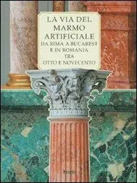 La via del marmo artificiale. Da Rima a Bucarest e in Romania tra Otto e Novecento Sconto