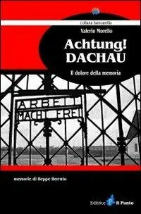 Solo Oggi Achtung! Dacahu. Il dolore della memoria
