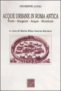 Reso Gratuito Acque urbane in Roma antica. Fonti, sorgenti e strutture