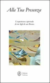 Subito Disponibile Alla tua presenza. L‘esperienza spirituale di tre figli di San Bruno