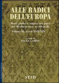 Alle radici dell‘Europa. Mori, giudei e zingari nei paesi del Mediterraneo occidentale. Vol. 2 Secoli XVII-XIX. Prezzo Basso