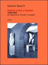Prezzo Scontato Gallerie d‘arte a Venezia 1938-1948. Un decennio di fermenti innovativi