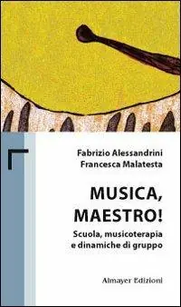 Musica maestro! Scuola, musicoterapia e dinamiche di gruppo Prezzo Conveniente