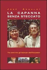 Occasione Imperdibile La capanna senza steccato. Tre anni tra gli achuar dell‘Ecuador