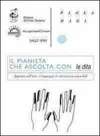 Il pianista che ascolta con le dita. Appunti sull‘arte, i linguaggi, le interazioni sensoriali. Con DVD Promozione