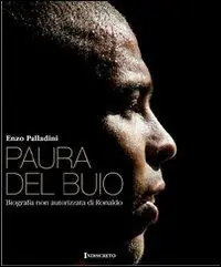 Paura del buio. Biografia non autorizzata di Ronaldo Offerta Lampo