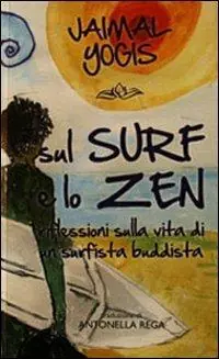 Sul surf e lo zen. Riflessioni sulla vita di un surfista buddista Direttamente Dal Produttore