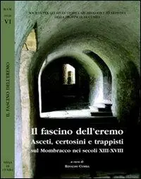 Il fascino dell‘eremo. Asceti, certosini e trappisti sul Mombracco nei secoli XIII-XVIII Non Perdere