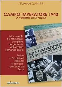 Campo imperatore 1943 la versione della polizia. I documenti e il memoriale completo del generale della polizia Fernando Soleti Spedito Oggi