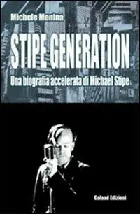 Stipe generation. Una biografia accelerata di Michael Stipe Non Perdere