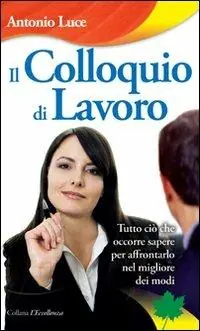 Prezzo Ridotto Il colloquio di lavoro. Tutto ciò che occorre sapere per affrontarlo nel migliore dei modi