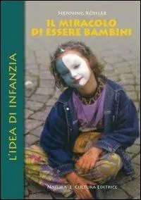 Il miracolo di essere bambini. L‘idea di infanzia Miglior Prezzo
