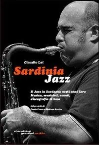 Sardinia Jazz. Il jazz in Sardegna negli anni Zero. Musica, musicisti, eventi, discografia di base Affare