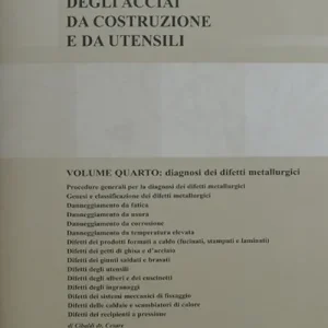Soddisfatti O Rimborsati I criteri di scelta e di trattamento degli acciai da costruzione e da utensili. Vol. 4 Diagnosi dei difetti metallurgici.