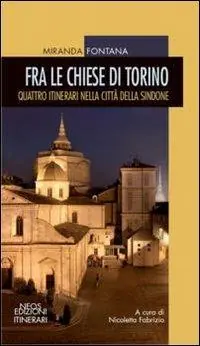Novità Fra la chiese di Torino. Quattro itinerari nella città della sindone