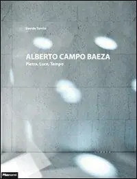 Alberto Campo Baeza. Pietra, luce, tempo. Ediz. italiana e inglese Novità