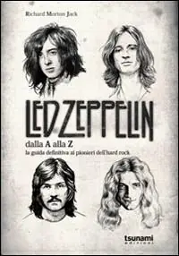 I Led Zeppelin dalla A alla Z. La guida definitiva ai pionieri dell‘hard rock Acquista Ora