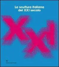 La scultura italiana del XXI secolo. Ediz. italiana e inglese Nuova Collezione
