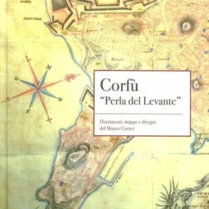 Corfù «Perla del Lavante». Documenti, mappe e disegni del Museo Correr. Con CD-ROM Promozione Esclusiva
